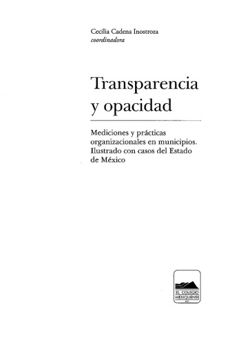 Transparencia y opacidad. Mediciones y prácticas organizacionales en municipios. Ilustrado con casos del Estado de México