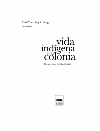 Vida indígena en la Colonia. Perspectivas etnohistóricas