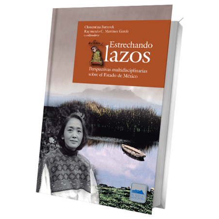 Estrechando lazos. Perspectivas multidisciplinarias sobre el Estado de México