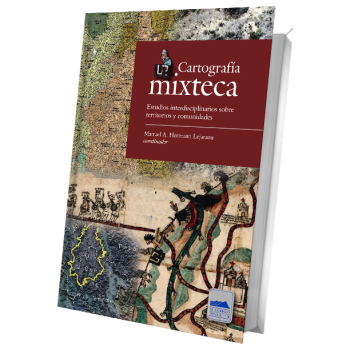 Cartografía mixteca. Estudios interdisciplinarios sobre territorios y comunidades