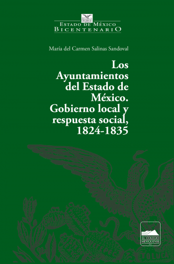 Los Ayuntamientos del Estado de México. Gobierno local y respuesta social, 1824-1835