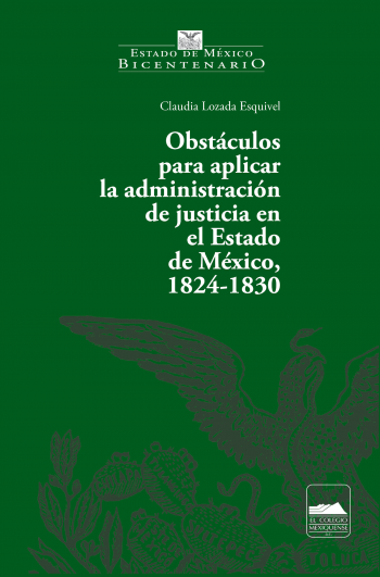 Obstáculos para aplicar la administración de justicia en el Estado de México, 1824-1830