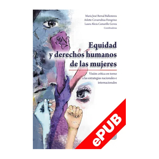 Equidad y derechos humanos de las mujeres. Visión crítica en torno a las estrategias nacionales e internacionales Equidad y derechos humanos de las mujeres. Visión crítica en torno a las estrategias nacionales e internacionales