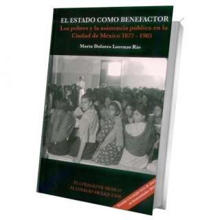El Estado como benefactor. Los pobres y la asistencia pública en la Ciudad de México 1877 – 1905