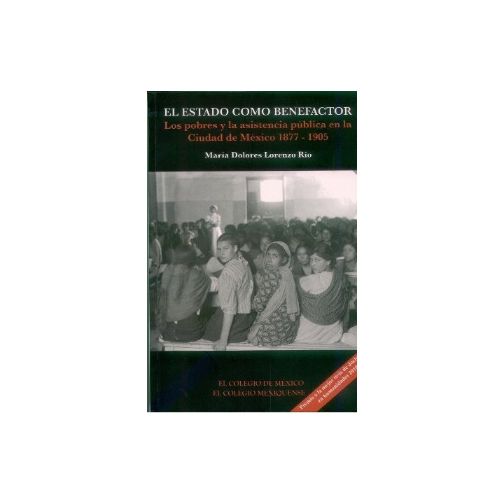 El Estado como benefactor. Los pobres y la asistencia pública en la Ciudad de México 1877 – 1905