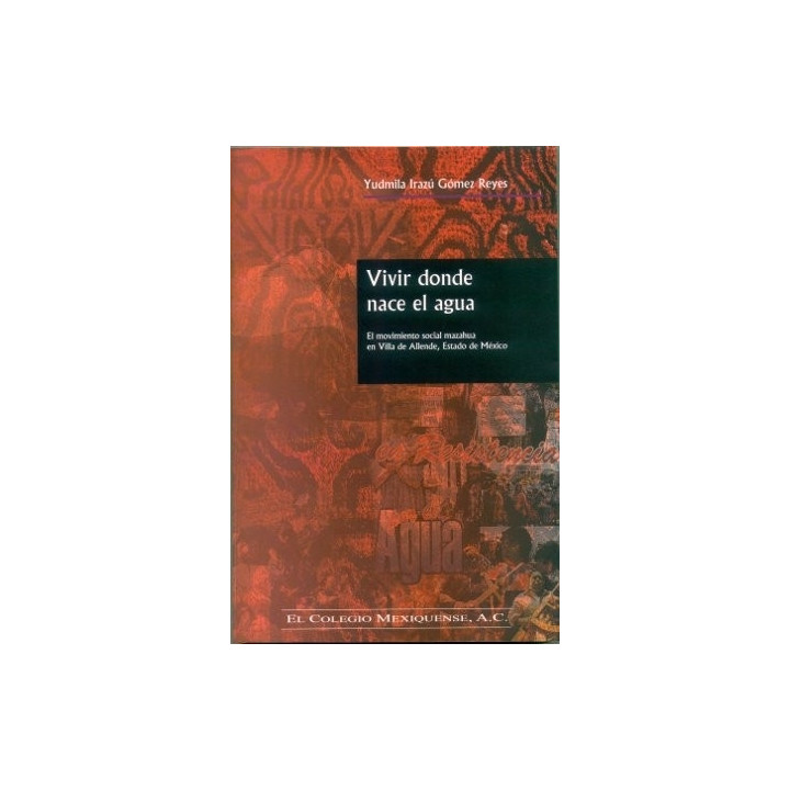 Vivir donde nace el agua. El movimiento social mazahua en Villa de Allende, Estado de México