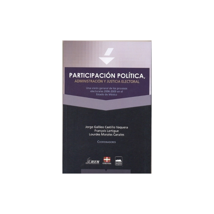 Participación política, administración y justicia electoral. Una visión general de los procesos electorales 2006 – 2009 ...