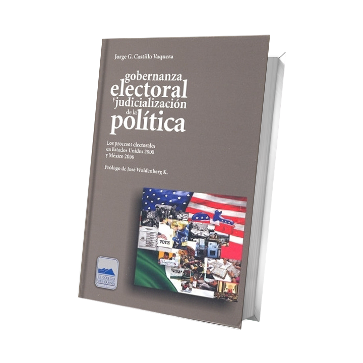 Gobernanza electoral y judicialización de la política. Los procesos electorales en Estados Unidos 2000 y México 2006