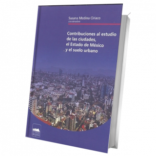 Contribuciones al estudio de las ciudades, el Estado de México y el suelo urbano