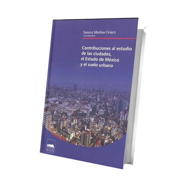 Contribuciones al estudio de las ciudades, el Estado de México y el suelo urbano