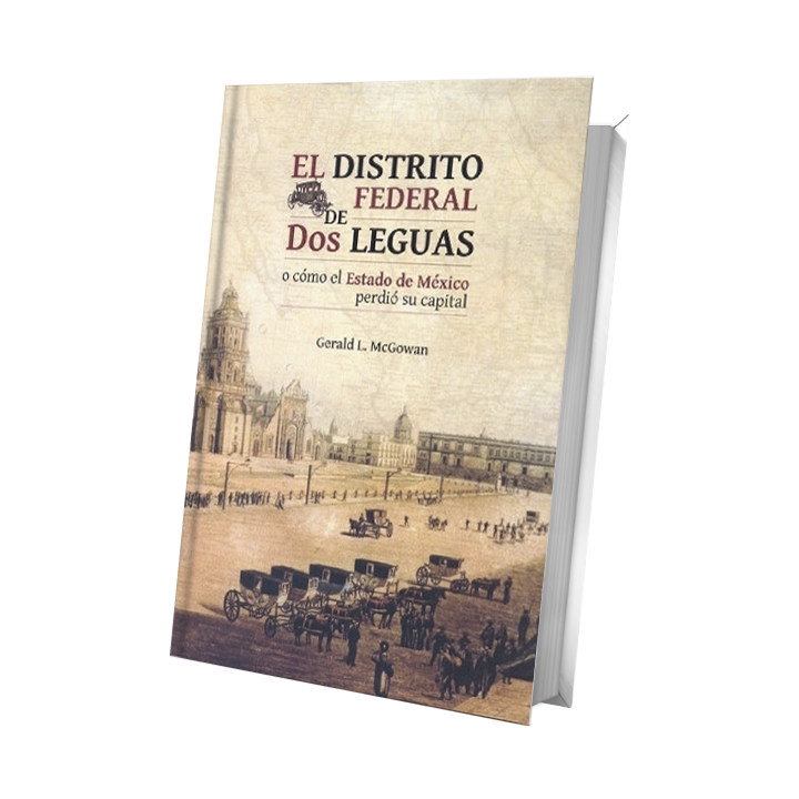 El Distrito Federal de dos leguas o cómo el Estado de México perdió su capital