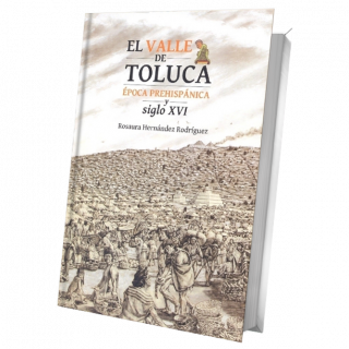El Valle de Toluca. Época prehispánica y siglo XVI