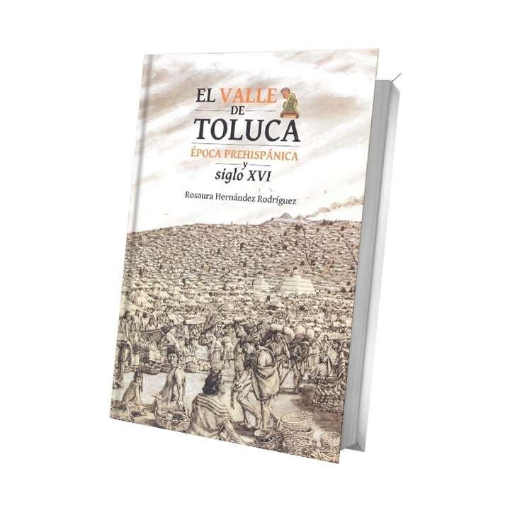 El Valle de Toluca. Época prehispánica y siglo XVI