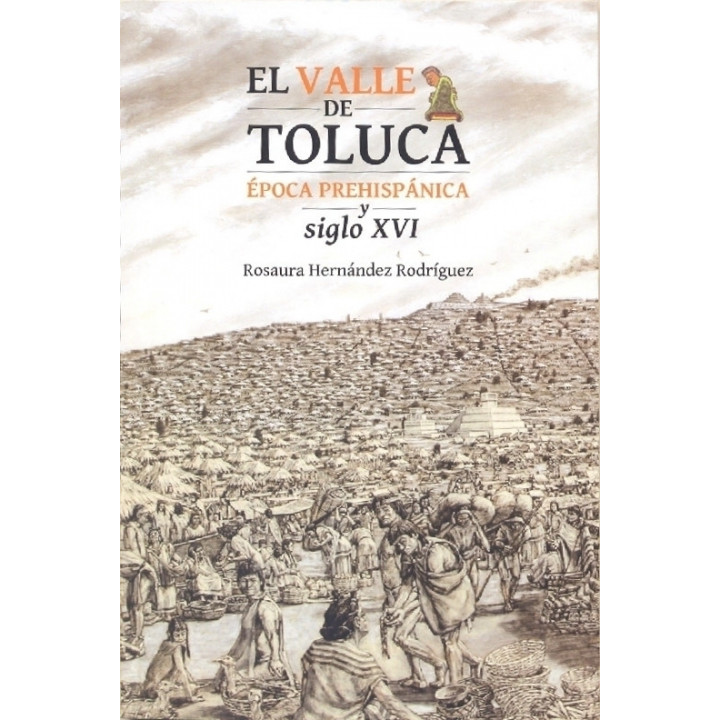 El Valle de Toluca. Época prehispánica y siglo XVI