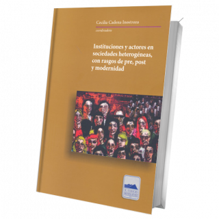 Instituciones y actores en sociedades heterogéneas, con rasgos de pre, post y modernidad