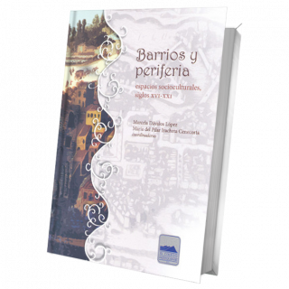 Barrios y periferias: espacios socioculturales, siglos XVI-XXI