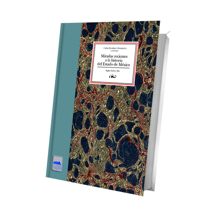 Miradas recientes a la historia del Estado de México Siglos XIX y XX