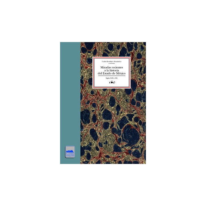 Miradas recientes a la historia del Estado de México Siglos XIX y XX