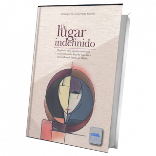 Un lugar indefinido. El género en la agenda municipal. La reconstrucción local de la política nacional en el Estado de México.