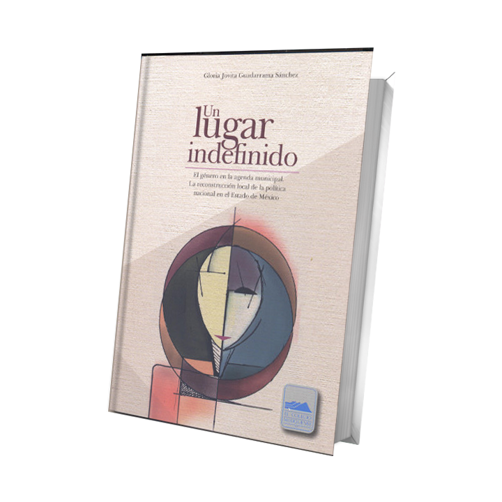 Un lugar indefinido. El género en la agenda municipal. La reconstrucción local de la política nacional en el Estado de México.