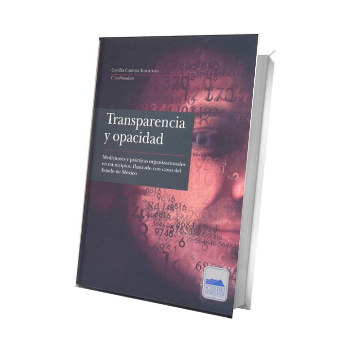 Transparencia y opacidad. Mediciones y prácticas organizacionales en municipios. Ilustrado con casos del Estado de México