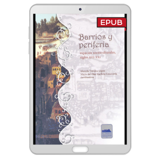Barrios y periferias: espacios socioculturales, siglos XVI-XXI