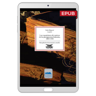 Las exposiciones de motivos de los presupuestos federales, 1869 - 1930. Recopilación documental y estudio