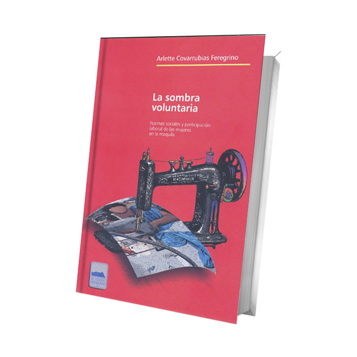 La sombra voluntaria. Normas sociales y participación laboral de las mujeres en la maquila