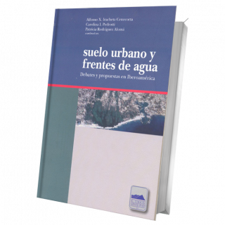 Suelo urbano y frentes de agua. Debates y propuestas en Iberoamérica