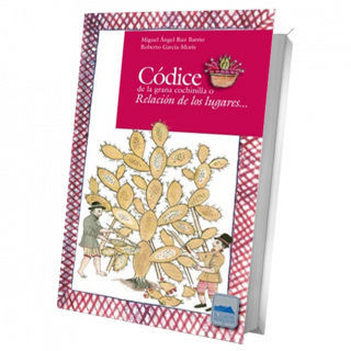 Códice de la grana cochinilla o Relación de los lugares...