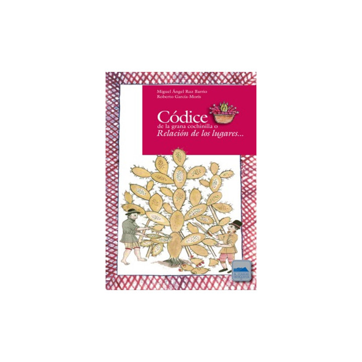Códice de la grana cochinilla o Relación de los lugares...
