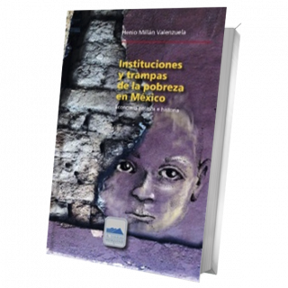 Instituciones y trampas de la pobreza en México. Economía política e historia