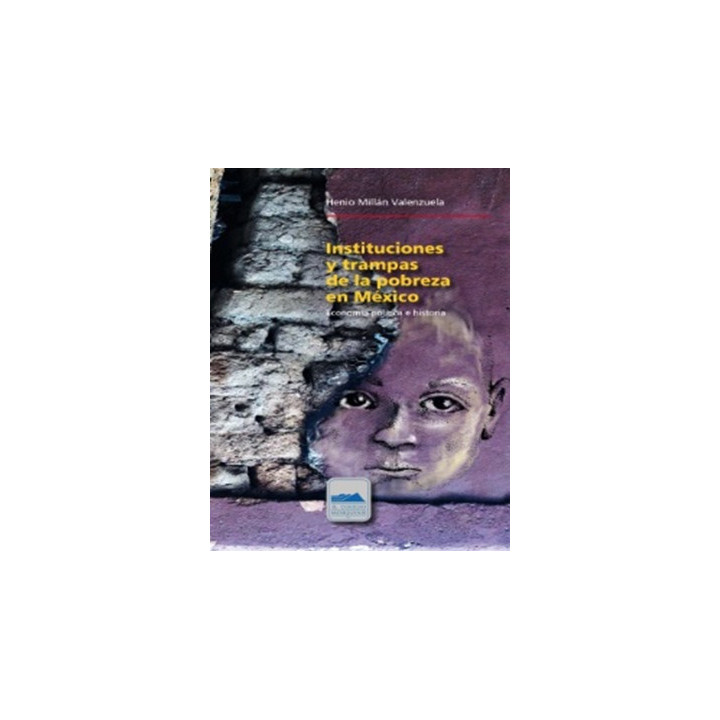 Instituciones y trampas de la pobreza en México. Economía política e historia