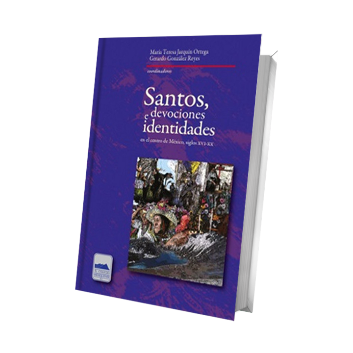 Santos, devociones e identidades en el centro de México, siglos XVI-XX