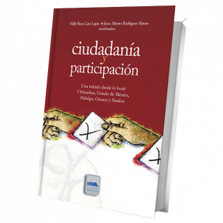 Ciudadanía y participación. Una mirada desde lo local: Chihuahua, Estado de México, Hidalgo, Oaxaca y Sinaloa