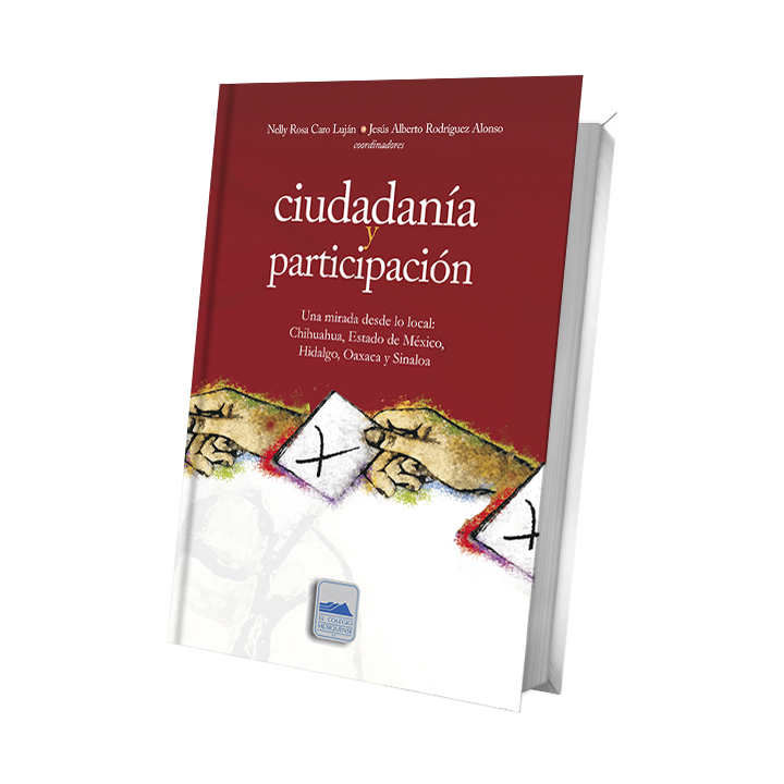 Ciudadanía y participación. Una mirada desde lo local: Chihuahua, Estado de México, Hidalgo, Oaxaca y Sinaloa