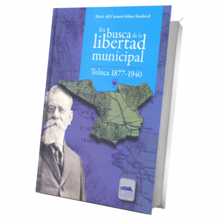 En busca de la libertad municipal. Toluca 1877 - 1940