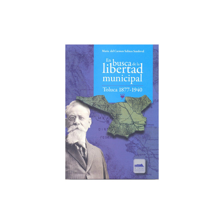 En busca de la libertad municipal. Toluca 1877 - 1940