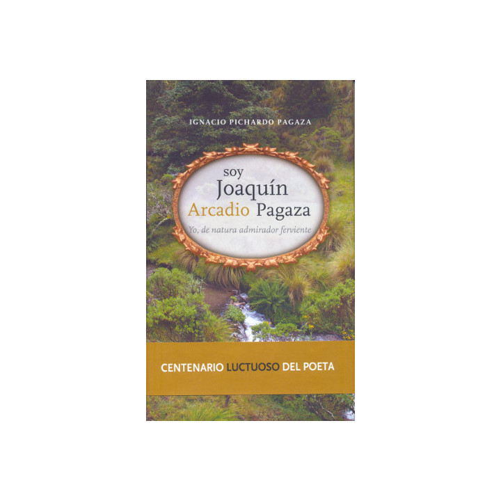 Soy Joaquín Arcadio Pagaza. Yo, de natura admirador ferviente