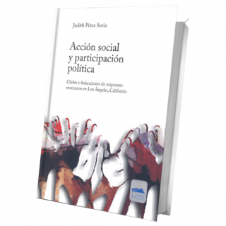 Acción social y participación política. Clubes y federaciones de migrantes mexicanos en Los Ángeles, California