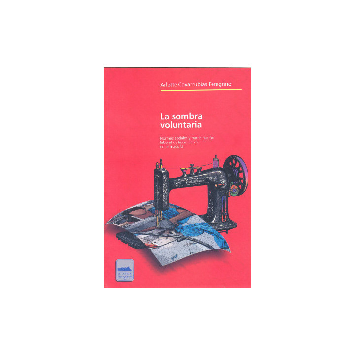 La sombra voluntaria. Normas sociales y participación laboral de las mujeres en la maquila