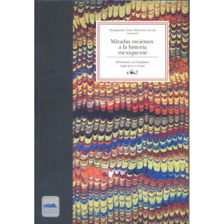 Miradas recientes a la historia mexiquense. Del mundo prehispánico al periodo colonial