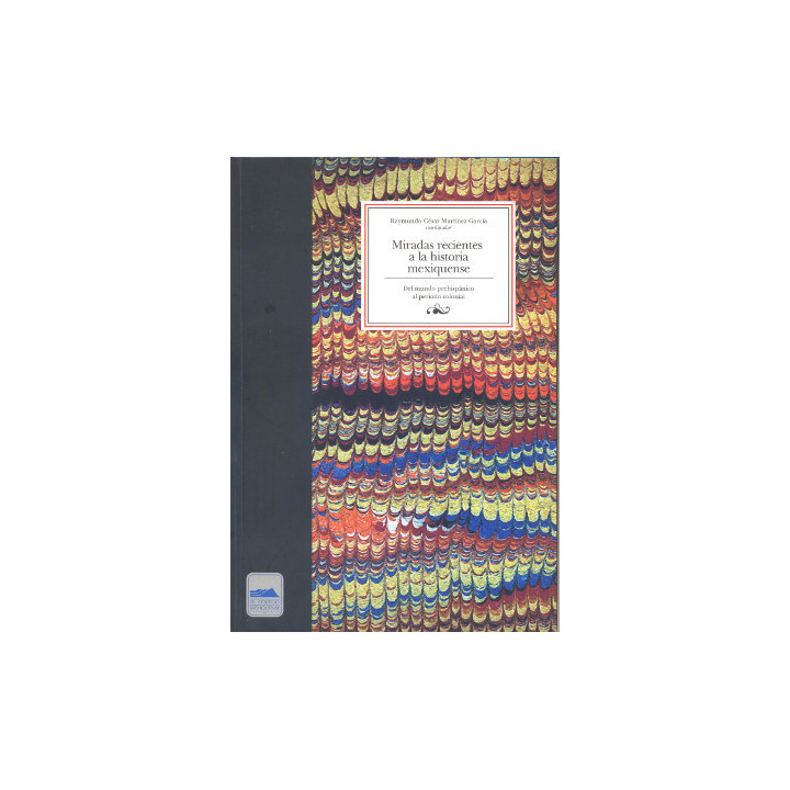 Miradas recientes a la historia mexiquense. Del mundo prehispánico al periodo colonial