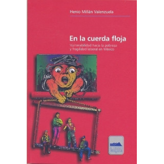 En la cuerda floja. Vulnerabilidad hacia la pobreza y fragilidad laboral en México