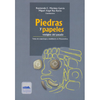 Piedras y papeles, vestigios del pasado. Temas de arqueología y etnohistoria de Mesoamérica