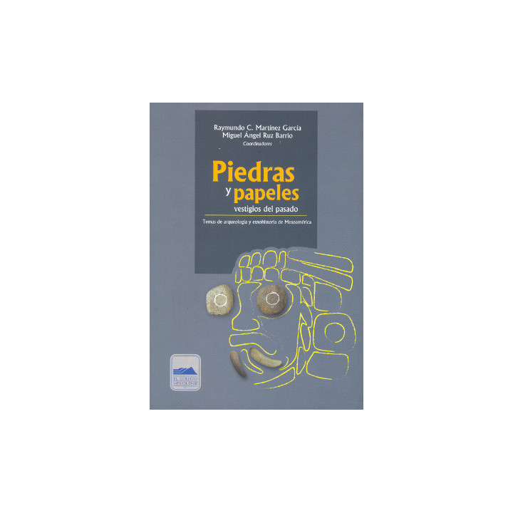 Piedras y papeles, vestigios del pasado. Temas de arqueología y etnohistoria de Mesoamérica