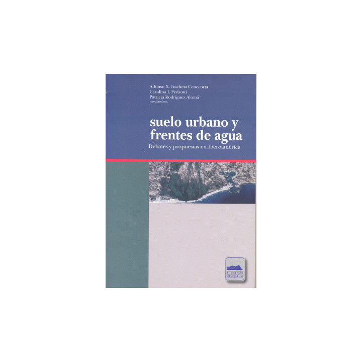 Suelo urbano y frentes de agua. Debates y propuestas en Iberoamérica