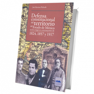 Defensa constitucional del territorio del Estado de México en los congresos constituyentes de 1824, 1857 y 1917