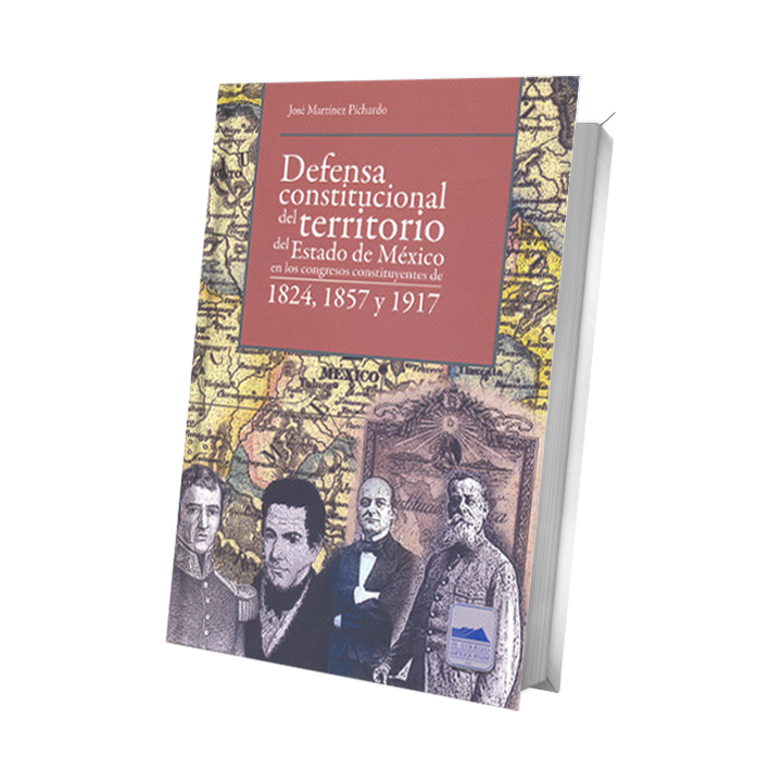 Defensa constitucional del territorio del Estado de México en los congresos constituyentes de 1824, 1857 y 1917