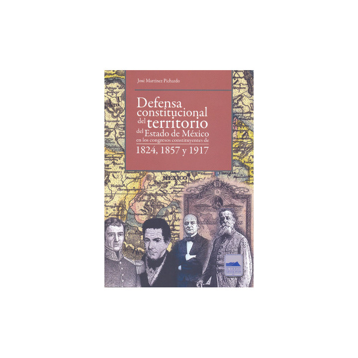 Defensa constitucional del territorio del Estado de México en los congresos constituyentes de 1824, 1857 y 1917